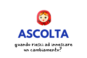 ascoltare per innescare un cambiamento